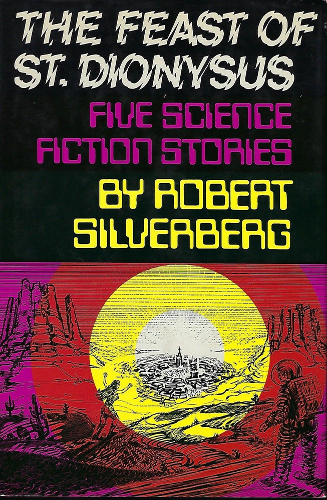 Item #57039 THE FEAST OF ST. DIONYSUS: FIVE SCIENCE FICTION STORIES. Robert SILVERBERG.