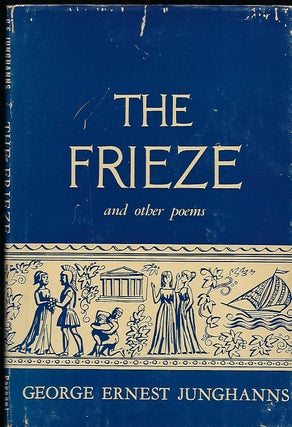 Item #57047 THE FRIEZE AND OTHER POEMS. George Ernest JUNGHANNS
