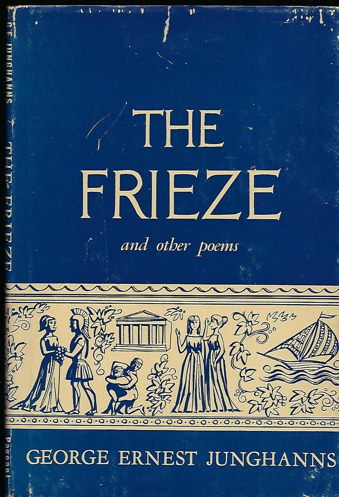 Item #57047 THE FRIEZE AND OTHER POEMS. George Ernest JUNGHANNS.