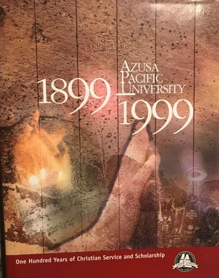 Item #57061 AZUSA PACIFIC UNIVERSITY: ONE HUNDRED YEARS OF CHRISTIAN SERVICE AND SCHOLARSHIP,...