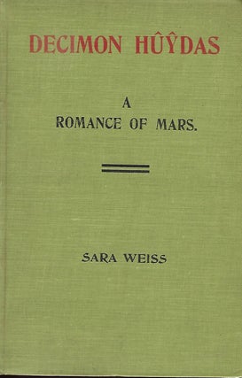 Item #57074 DECIMON HUYDAS: A ROMANCE OF MARS. A Story of Actual Experiences in Ento (Mars) Many...