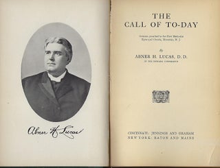 Item #57075 THE CALL OF TO-DAY: SERMONS PREACHED AT THE FIRST METHODIST EPISCOPAL CHURCH,...