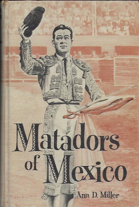 Item #57086 MATADORS OF MEXICO. Ann D. MILLER