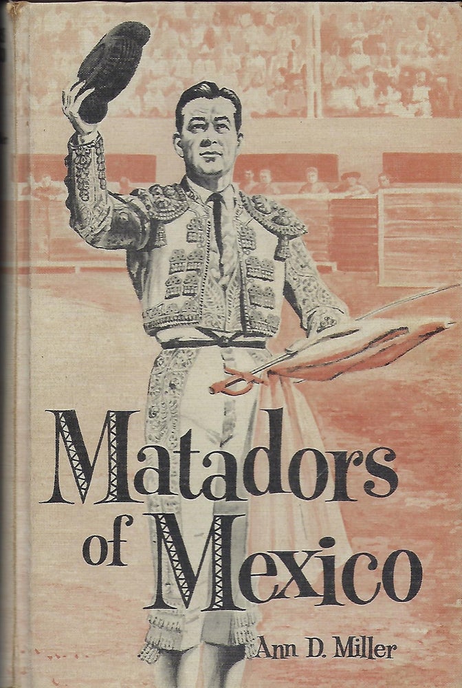 Item #57086 MATADORS OF MEXICO. Ann D. MILLER.