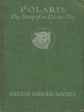 Item #57090 POLARIS: THE STORY OF AN ESKIMO DOG. Ernest Harold BAYNES