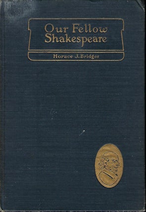 Item #57092 OUR FELLOW SHAKESPEARE: HOW EVERYMAN MAY ENJOY HIS WORKS. Horace J. BRIDGES