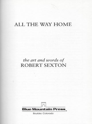 ALL THE WAY HOME: THE ART AND WORDS OF ROBERT SEXTON.