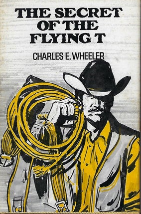 Item #57099 THE SECRET OF THE FLYING T. Charles E. WHEELER