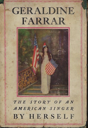 Item #57101 GERALDINE FARRAR: THE STORY OF AN AMERICAN SINGER BY HERSELF. Geraldine FARRAR