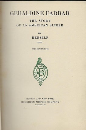 GERALDINE FARRAR: THE STORY OF AN AMERICAN SINGER BY HERSELF.