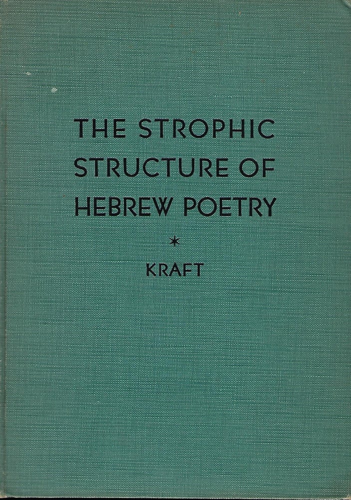 Item #57102 THE STROPHIC STRUCTURE OF HEBREW POETRY AS ILLUSTRATED IN THE FIRST BOOK OF THE PSALTER. Charles Franklin KRAFT.