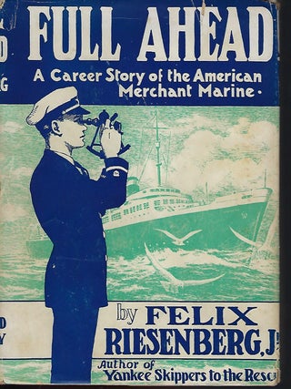 Item #57107 FULL AHEAD: A CAREER STORY OF THE AMERICAN MERCHANT MARINE. Felix RIESENBERG JR