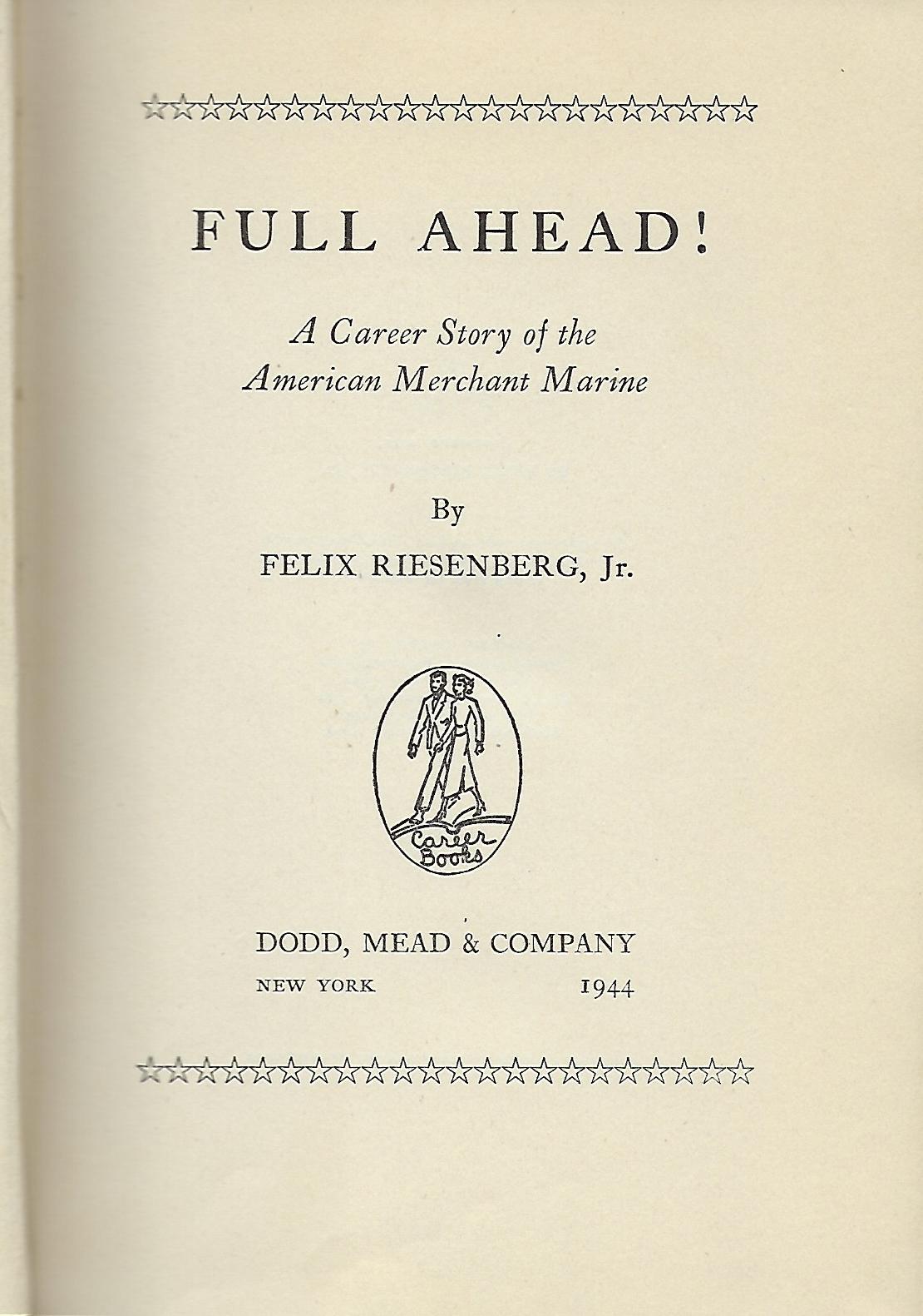 Felix Riesenberg FULL AHEAD: A CAREER STORY OF THE AMERICAN MERCHANT MARINE | Felix ...