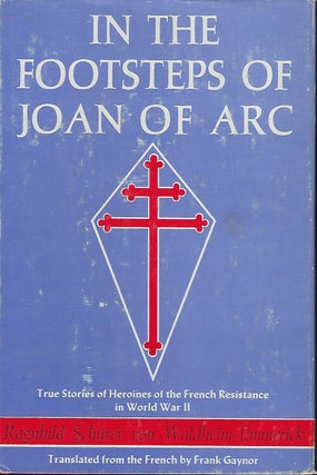 Item #57123 IN THE FOOTSTEPS OF JOAN OF ARC: TRUE STORIES OF HEROINES OF THE FRENCH RESISTANCE IN...