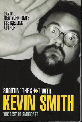 Item #57126 SHOOTIN' THE SH*T WITH KEVIN SMITH: THE BEST OF SMODCAST. Kevin SMITH