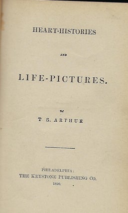 Item #57135 HEART-HISTORIES AND LIFE PICTURES. T. S. ARTHUR