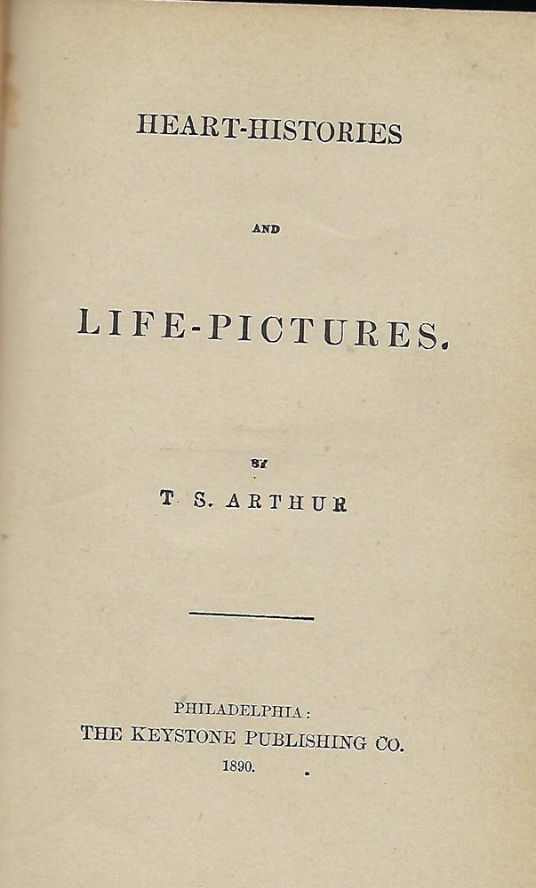 Item #57135 HEART-HISTORIES AND LIFE PICTURES. T. S. ARTHUR.