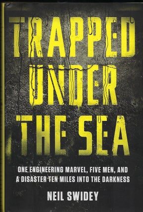 Item #57149 TRAPPED UNDER THE SEA: ONE ENGINEERING MARVEL, FIVE MEN, AND A DISASTER TEN MILES...