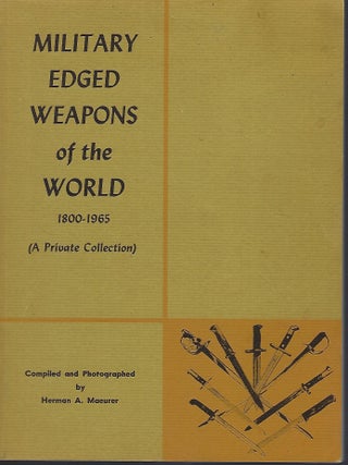 Item #57150 MILITARY EDGED WEAPONS OF THE WORLD 1800-1965 (A PRIVATE COLLECTION). Herman A. MAEURER
