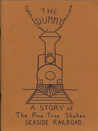 Item #57159 THE DUMMY: A STORY OF THE PINE TREE STATE'S SEASIDE RAILROAD. Elaine M. PEVERLY, With...