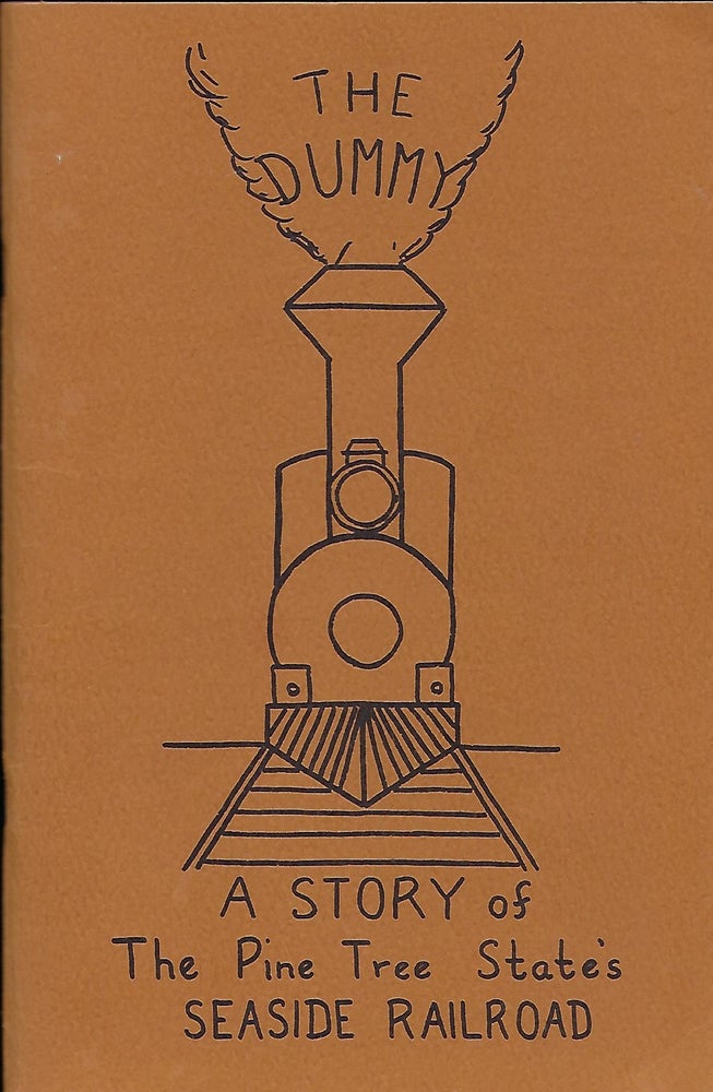 Item #57159 THE DUMMY: A STORY OF THE PINE TREE STATE'S SEASIDE RAILROAD. Elaine M. PEVERLY, With William H. McLIN.