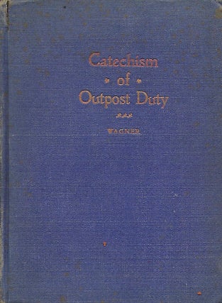 Item #57162 A CATECHISM OF OUTPOST DUTY INCLUDING ADVANCE GUARDS, REAR GUARDS AND RECONNAISSANCE....