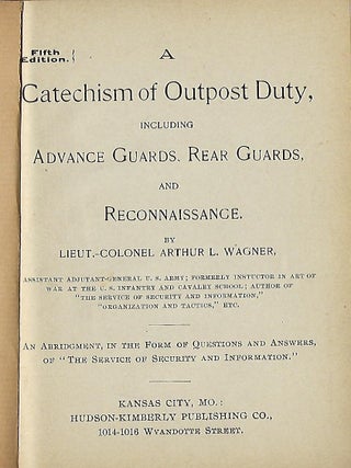 A CATECHISM OF OUTPOST DUTY INCLUDING ADVANCE GUARDS, REAR GUARDS AND RECONNAISSANCE.