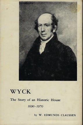Item #57167 WYCK: THE STORY OF AN HISTORIC HOUSE 1690-1970. W. Edmunds CLAUSSEN