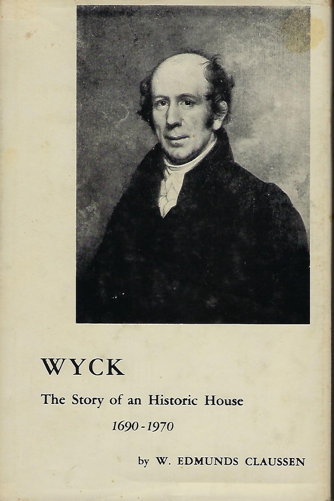 Item #57167 WYCK: THE STORY OF AN HISTORIC HOUSE 1690-1970. W. Edmunds CLAUSSEN.