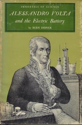 Item #57178 ALESSANDRO VOLTA AND THE ELECTRIC BATTERY. IMMORTALS OF SCIENCE SERIES. Bern DIBNER