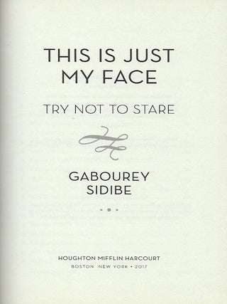 THIS IS JUST MY FACE, TRY NOT TO STARE.