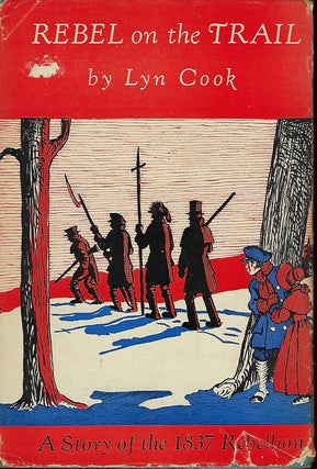 Item #57182 REBEL ON THE TRAIL: A STORY OF THE 1837 REBELLION. Lyn COOK