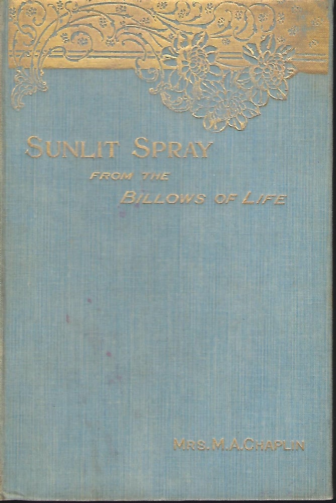 Item #57183 SUNLIT SPRAY FROM THE BILLOWS OF LIFE. M. A. CHAPLIN, Mary Ann CHAPLIN.