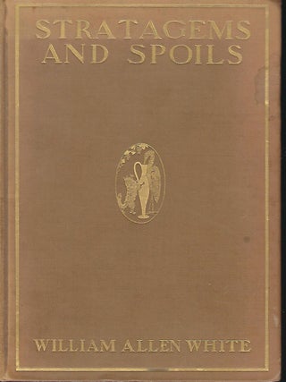 Item #57194 STRATAGEMS AND SPOILS: STORIES OF LOVE AND POLITICS. William Allen WHITE