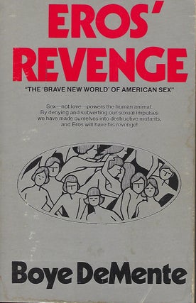 Item #57198 EROS' REVENGE: THE BRAVE NEW WORLD OF AMERICAN SEX. Boye DeMENTE