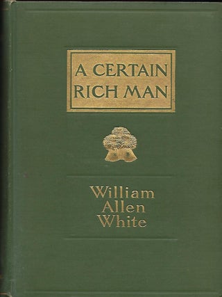 Item #57208 A CERTAIN RICH MAN. William Allen WHITE