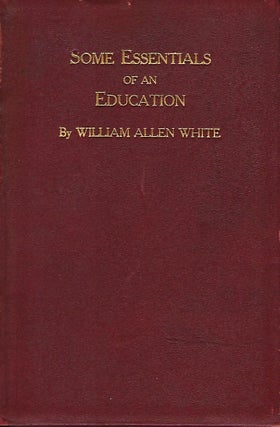 Item #57212 SOME ESSENTIALS OF AN EDUCATION. William Allen WHITE
