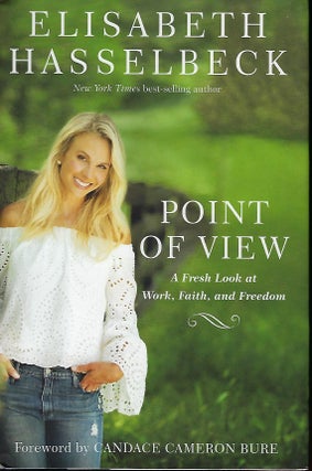 Item #57219 POINT OF VIEW: A FRESH LOOK AT WORK, FAITH AND FREEDOM. Elisabeth HASSELBECK, With...