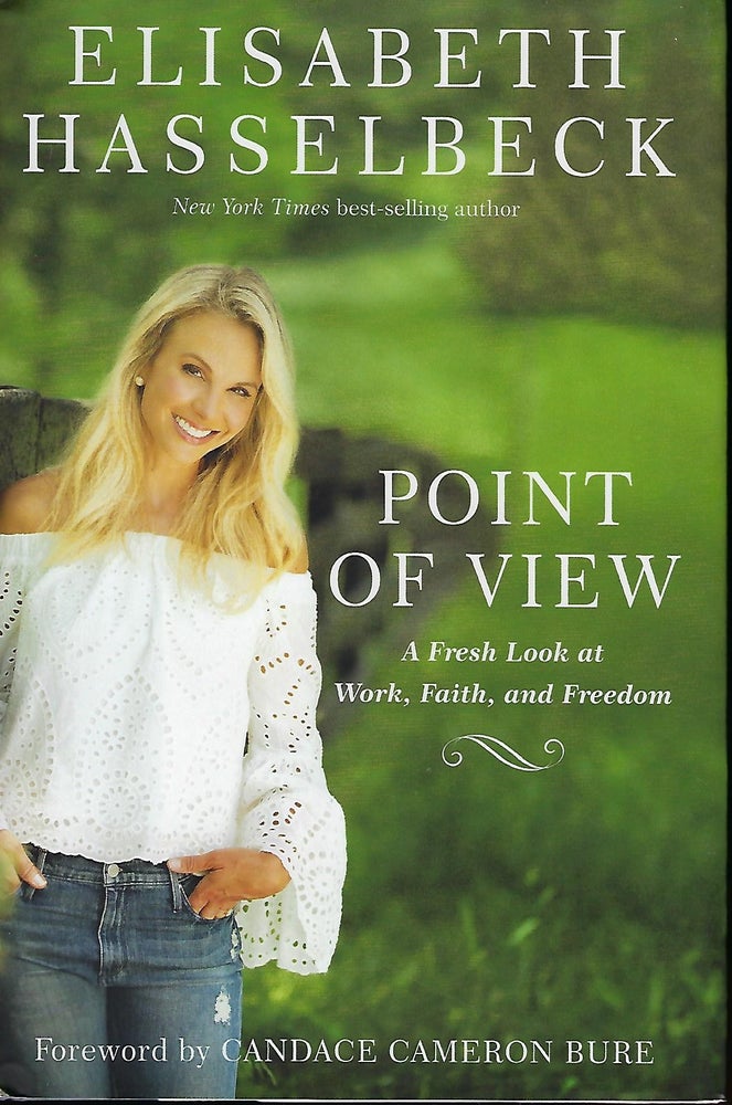 Item #57219 POINT OF VIEW: A FRESH LOOK AT WORK, FAITH AND FREEDOM. Elisabeth HASSELBECK, With Beth CLARK.