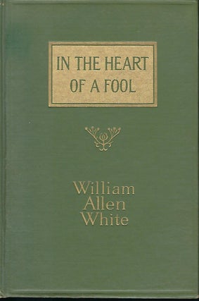 Item #57222 IN THE HEART OF A FOOL. William Allen WHITE