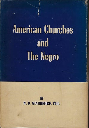 Item #57227 AMERICAN CHURCHES AND THE NEGRO. W. D. WEATHERFORD