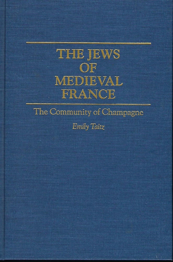 Item #57228 THE JEWS OF MEDIEVAL FRANCE: THE COMMUNITY OF CHAMPAGNE. Emily TAITZ.