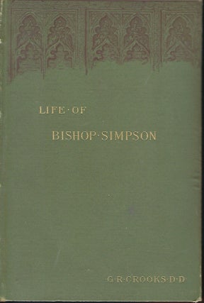 Item #57233 THE LIFE OF BISHOP MATTHEW SIMPSON OF THE METHODIST EPISCOPAL CHURCH. George R. CROOKS