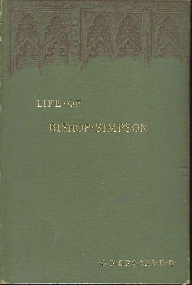 Item #57233 THE LIFE OF BISHOP MATTHEW SIMPSON OF THE METHODIST EPISCOPAL CHURCH. George R. CROOKS.