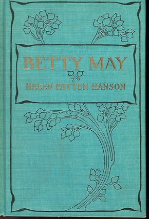 Item #57251 BETTY MAY: A BOOK FOR MOTHERS AND ALL LOVERS OF LITTLE CHILDREN. Helen Patten HANSON