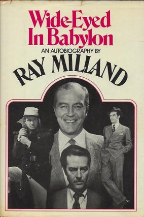 Item #57253 WIDE-EYED IN BABYLON: AN AUTOBIOGRAPHY. Ray MILLAND