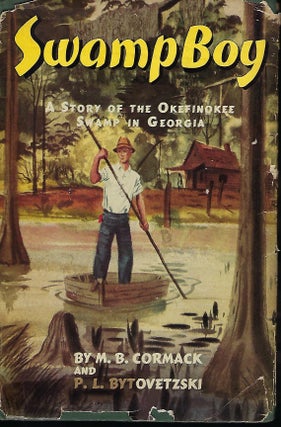Item #57261 SWAMP BOY: A STORY OF THE OKEFINOKEE SWAMP IN GEORGIA. M. B. CORMACK, With P. L....