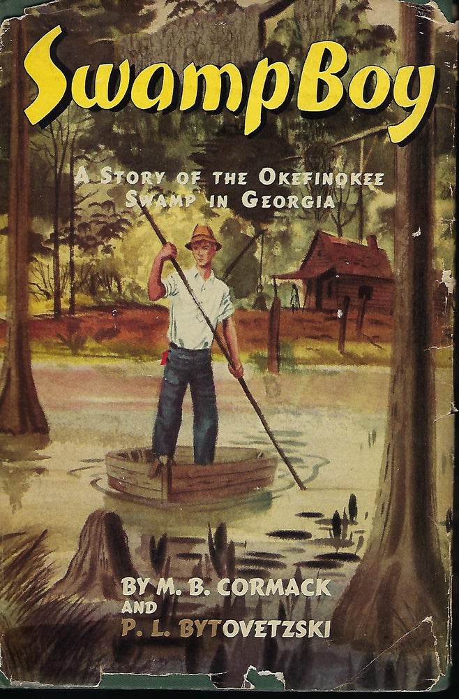 Item #57261 SWAMP BOY: A STORY OF THE OKEFINOKEE SWAMP IN GEORGIA. M. B. CORMACK, With P. L. BYTOVETZSKI.