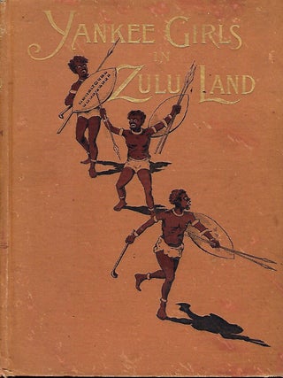 Item #57267 YANKEE GIRLS IN ZULU LAND. Louise VESCELIUS-SHELDON