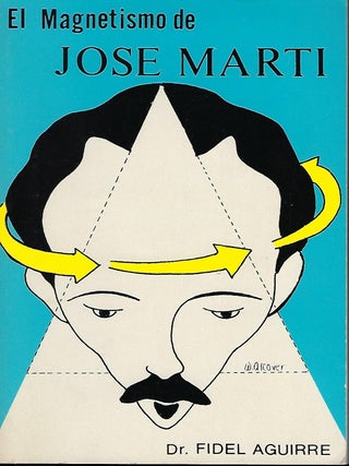 Item #57277 EL MAGNETISMO DE JOSE MARTI. Dr. Fidel AGUIRRE